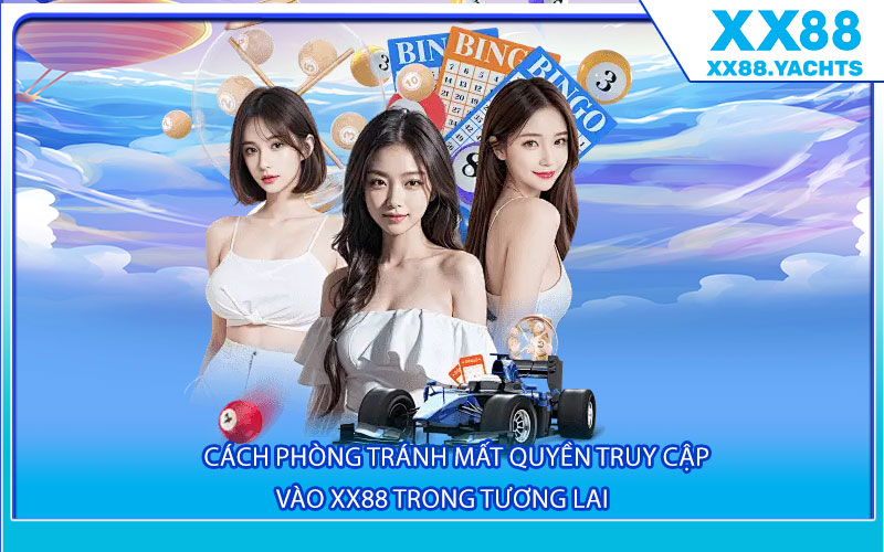 Cách phòng tránh mất quyền truy cập vào Xx88 trong tương lai