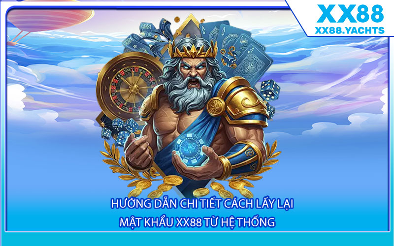 Hướng dẫn chi tiết cách lấy lại mật khẩu Xx88 từ hệ thống